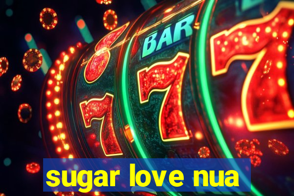 sugar love nua